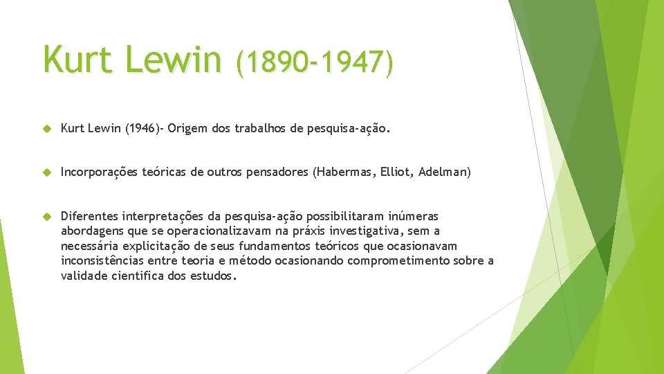 Kurt Lewin (1890 -1947) Kurt Lewin (1946)- Origem dos trabalhos de pesquisa-ação. Incorporações teóricas