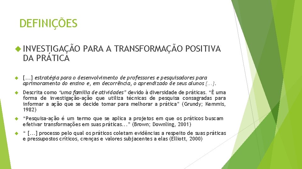 DEFINIÇÕES INVESTIGAÇÃO DA PRÁTICA PARA A TRANSFORMAÇÃO POSITIVA [. . . ] estratégia para