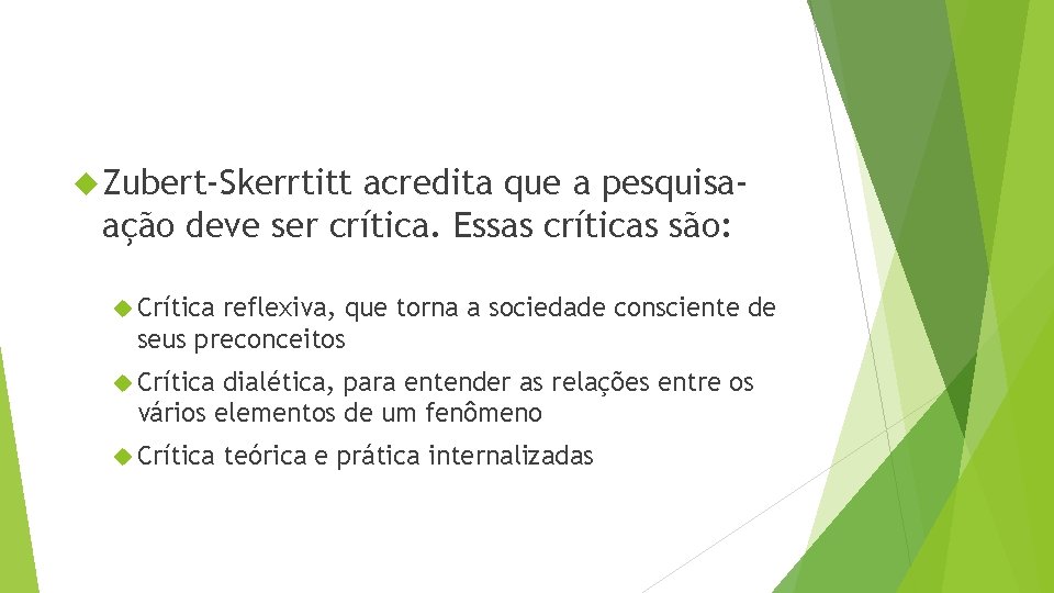  Zubert-Skerrtitt acredita que a pesquisaação deve ser crítica. Essas críticas são: Crítica reflexiva,