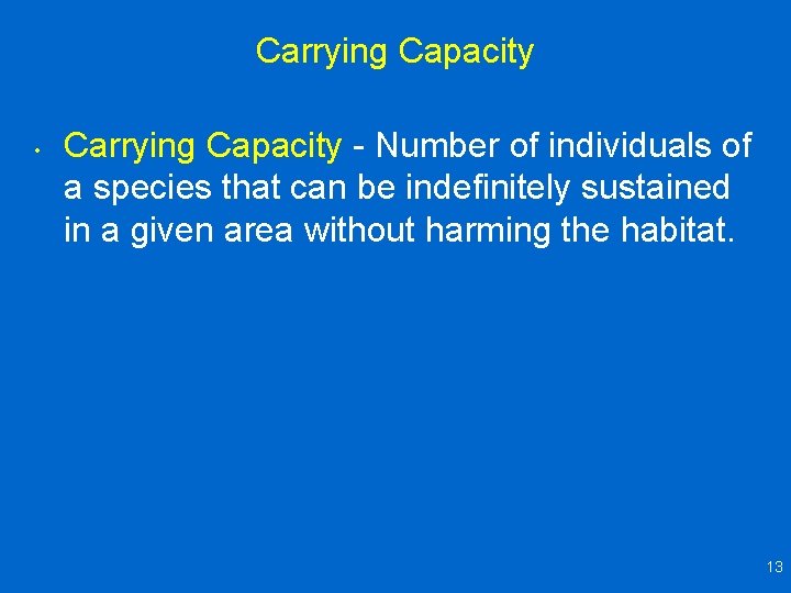 Carrying Capacity • Carrying Capacity - Number of individuals of a species that can