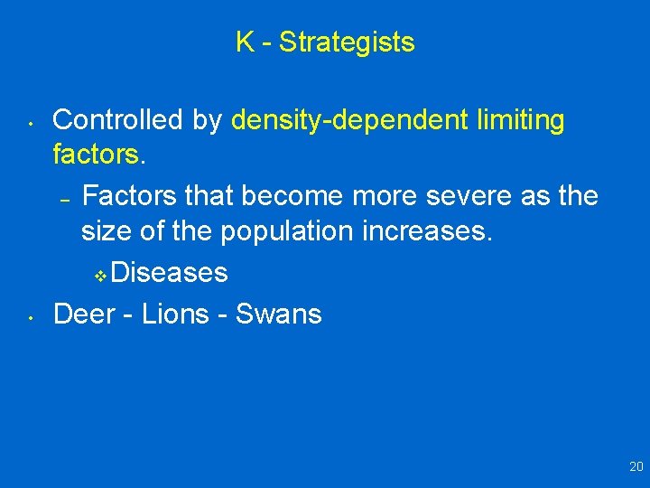 K - Strategists • • Controlled by density-dependent limiting factors. – Factors that become