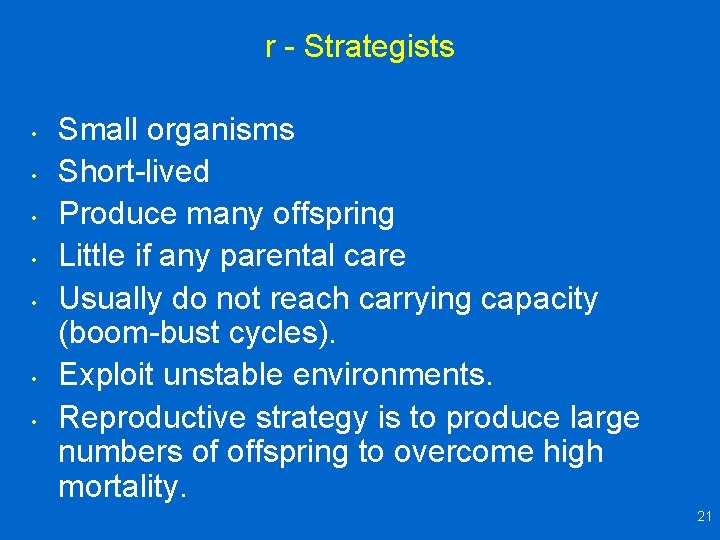 r - Strategists • • Small organisms Short-lived Produce many offspring Little if any