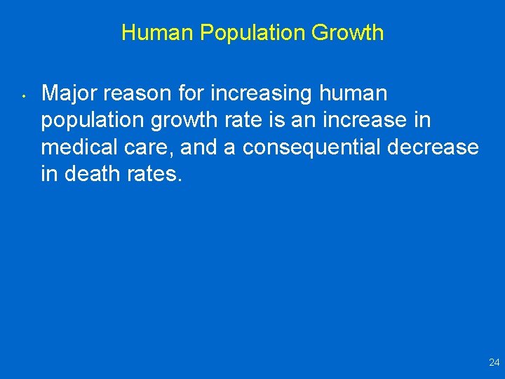Human Population Growth • Major reason for increasing human population growth rate is an