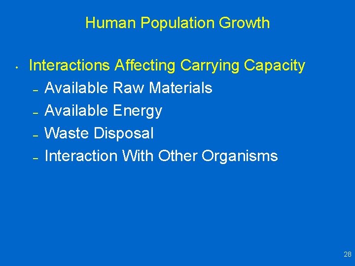 Human Population Growth • Interactions Affecting Carrying Capacity – Available Raw Materials – Available