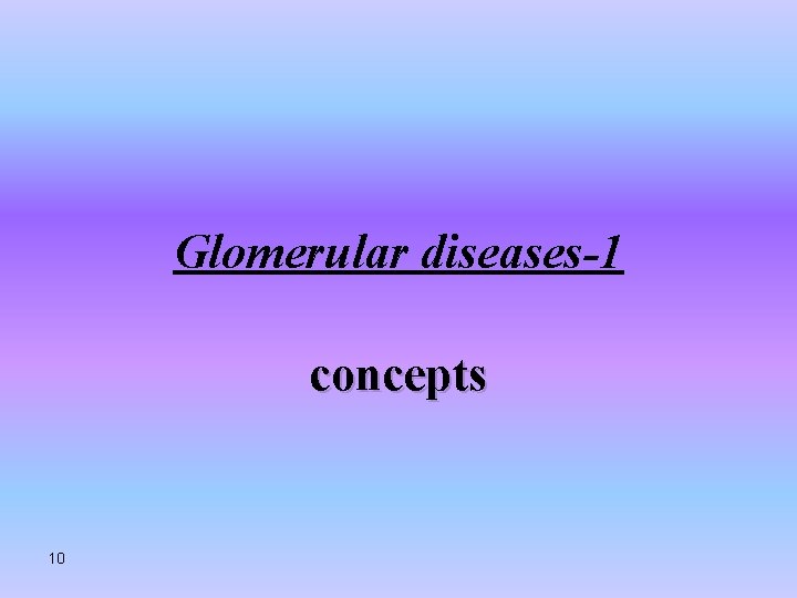 Glomerular diseases-1 concepts 10 