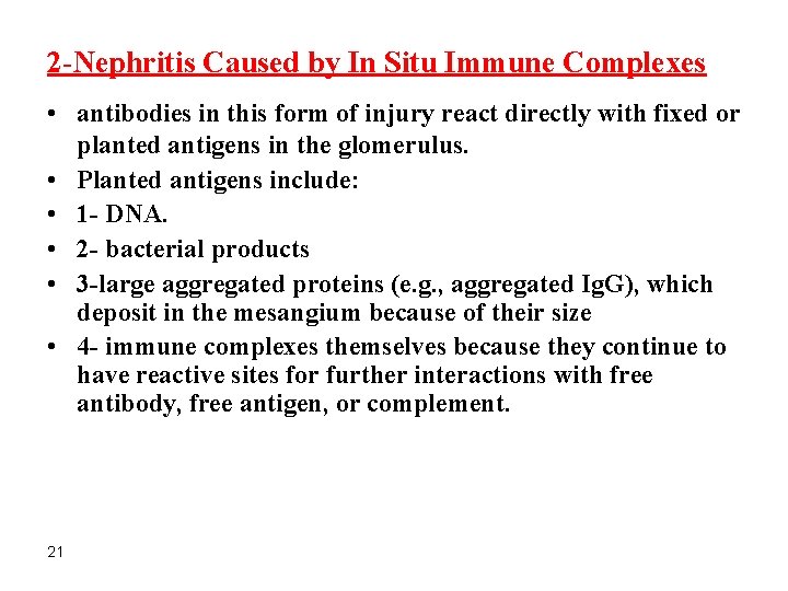 2 -Nephritis Caused by In Situ Immune Complexes • antibodies in this form of