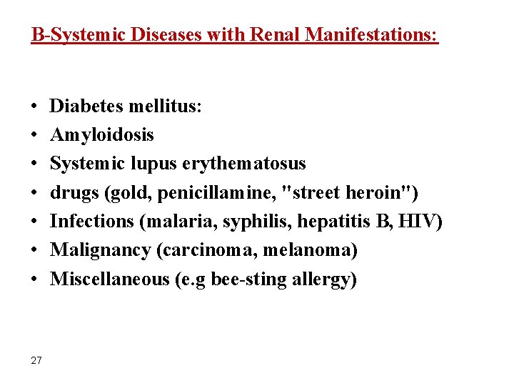 B-Systemic Diseases with Renal Manifestations: • • 27 Diabetes mellitus: Amyloidosis Systemic lupus erythematosus