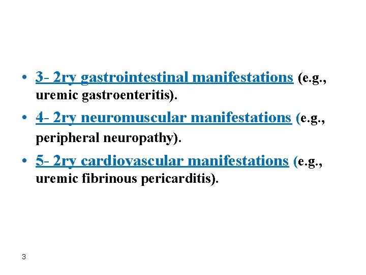  • 3 - 2 ry gastrointestinal manifestations (e. g. , uremic gastroenteritis). •