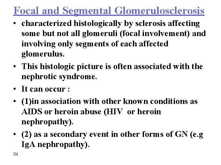 Focal and Segmental Glomerulosclerosis • characterized histologically by sclerosis affecting some but not all