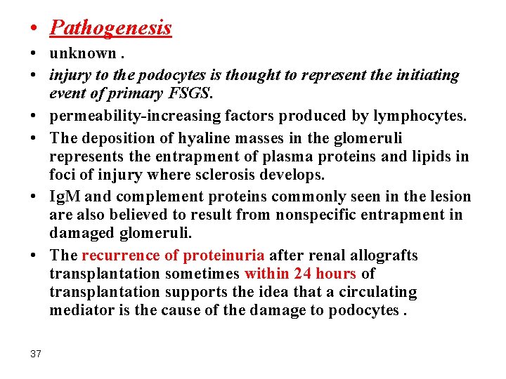  • Pathogenesis • unknown. • injury to the podocytes is thought to represent