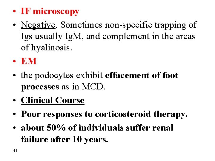  • IF microscopy • Negative. Sometimes non-specific trapping of Igs usually Ig. M,