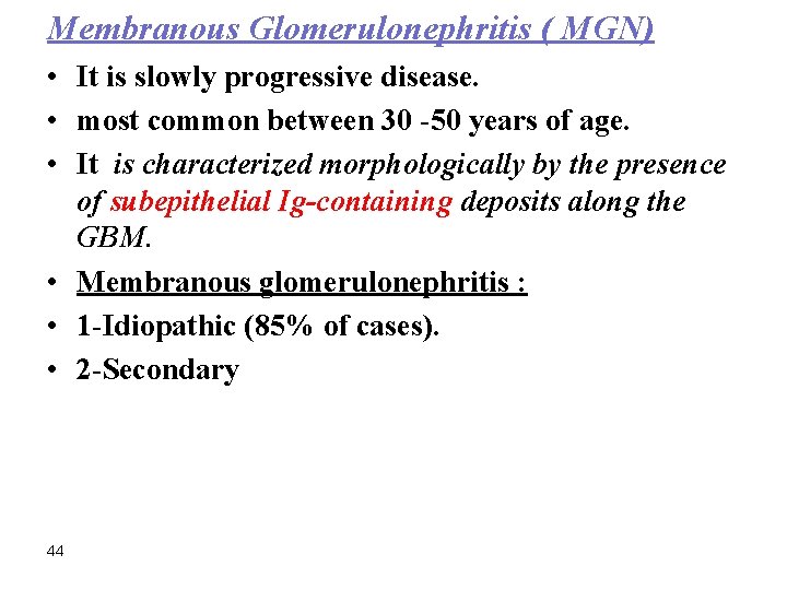 Membranous Glomerulonephritis ( MGN) • It is slowly progressive disease. • most common between