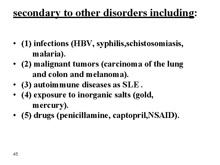 secondary to other disorders including: • (1) infections (HBV, syphilis, schistosomiasis, malaria). • (2)