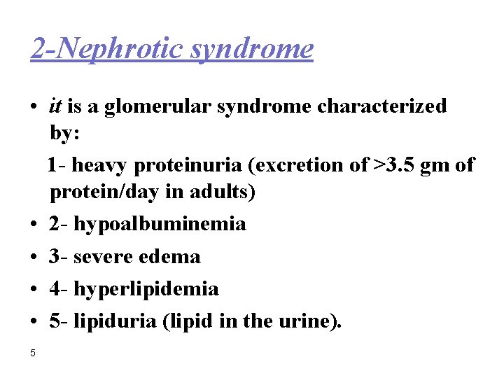 2 -Nephrotic syndrome • it is a glomerular syndrome characterized by: 1 - heavy