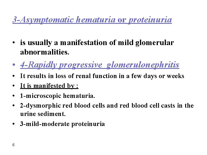 3 -Asymptomatic hematuria or proteinuria • is usually a manifestation of mild glomerular abnormalities.