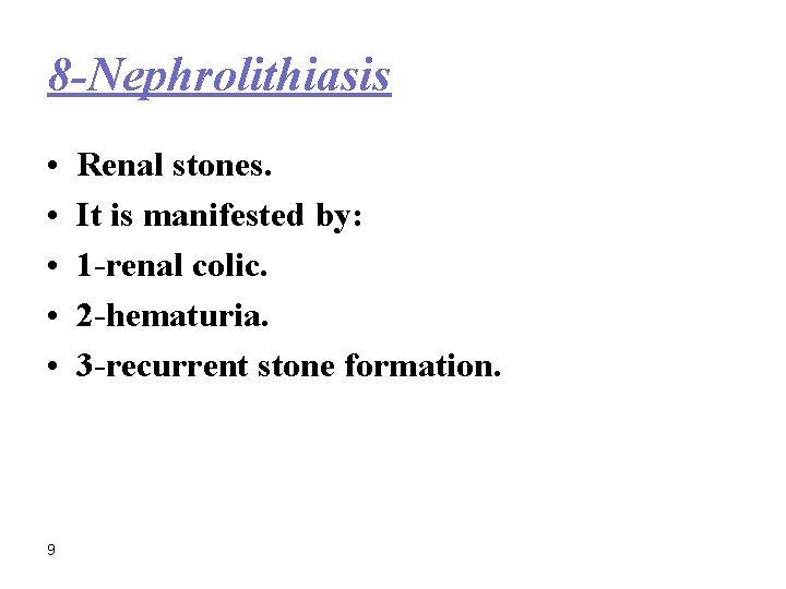 8 -Nephrolithiasis • • • 9 Renal stones. It is manifested by: 1 -renal