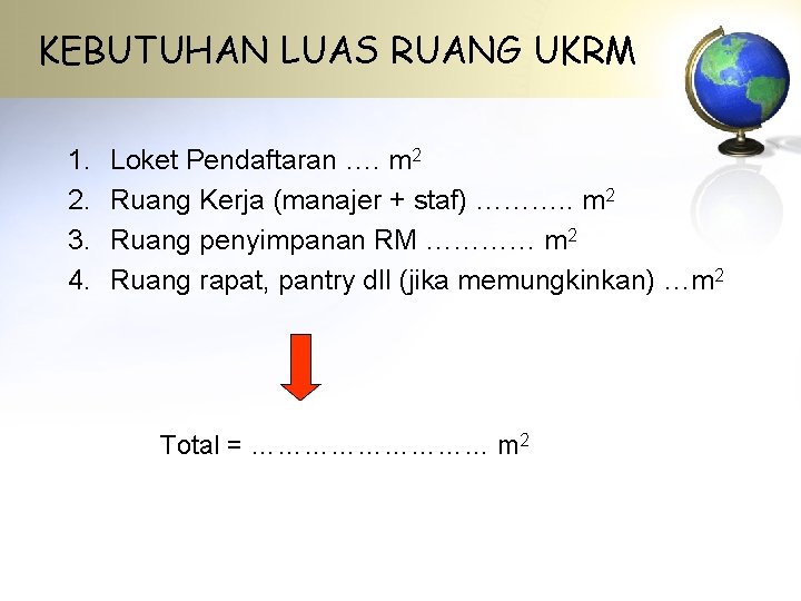 KEBUTUHAN LUAS RUANG UKRM 1. 2. 3. 4. Loket Pendaftaran …. m 2 Ruang