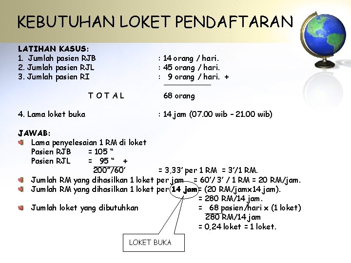 KEBUTUHAN LOKET PENDAFTARAN LATIHAN KASUS: 1. Jumlah pasien RJB 2. Jumlah pasien RJL 3.