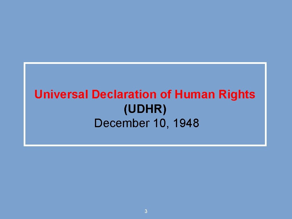 Universal Declaration of Human Rights (UDHR) December 10, 1948 3 