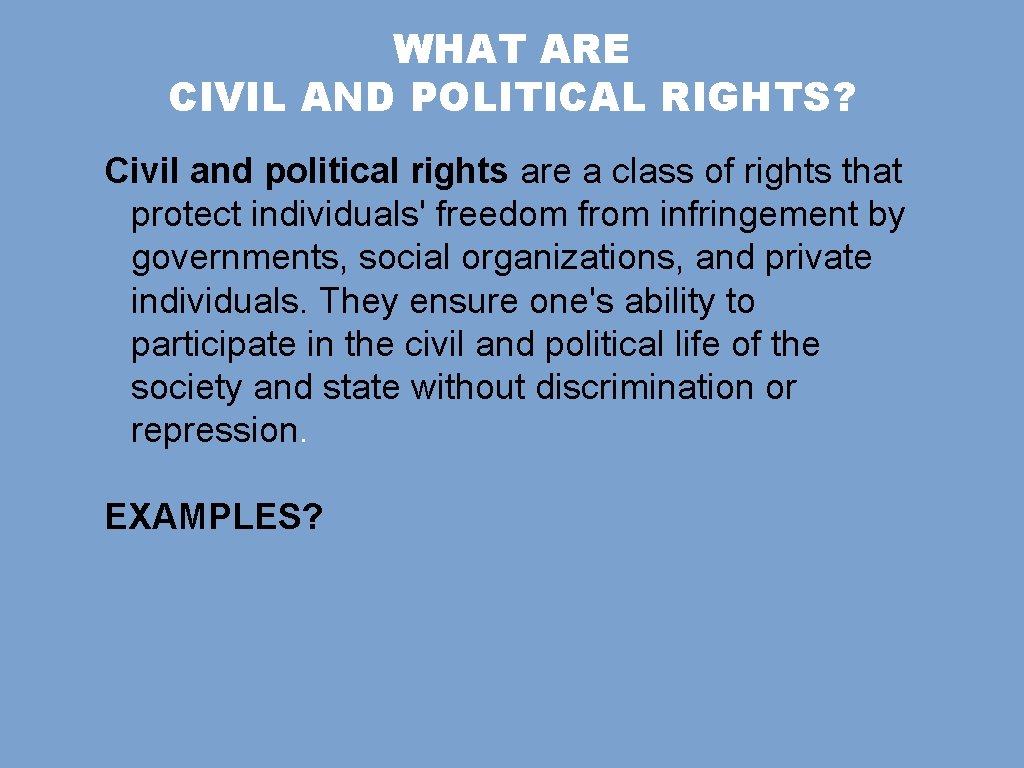 WHAT ARE CIVIL AND POLITICAL RIGHTS? Civil and political rights are a class of