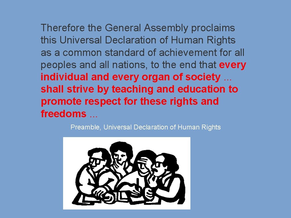 Therefore the General Assembly proclaims this Universal Declaration of Human Rights as a common