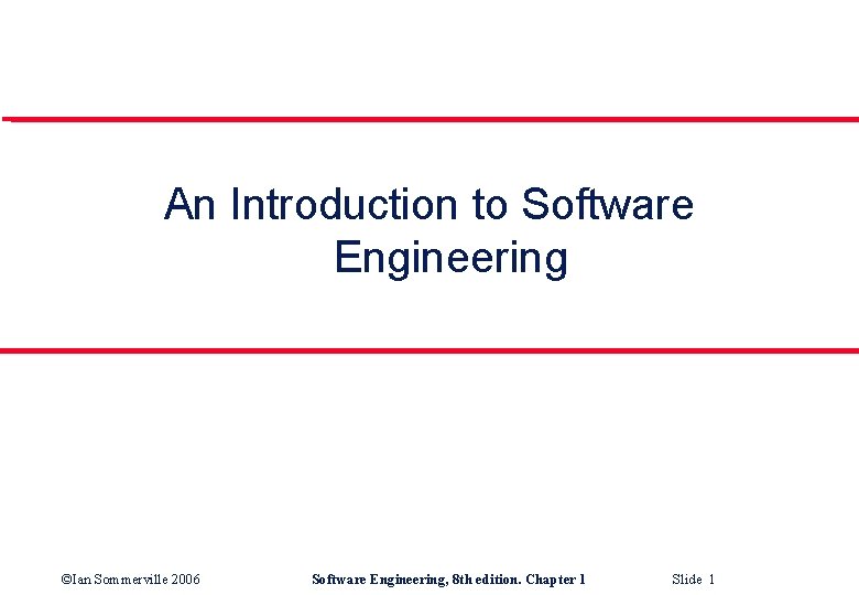 An Introduction to Software Engineering ©Ian Sommerville 2006 Software Engineering, 8 th edition. Chapter