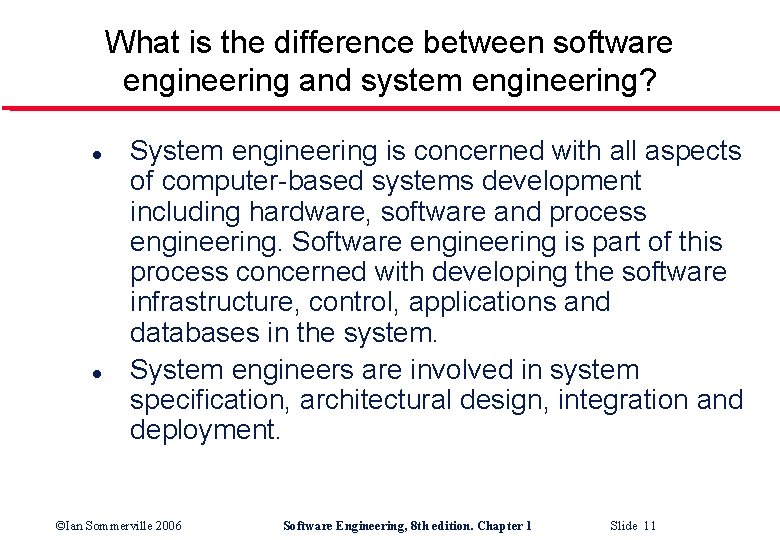 What is the difference between software engineering and system engineering? l l System engineering