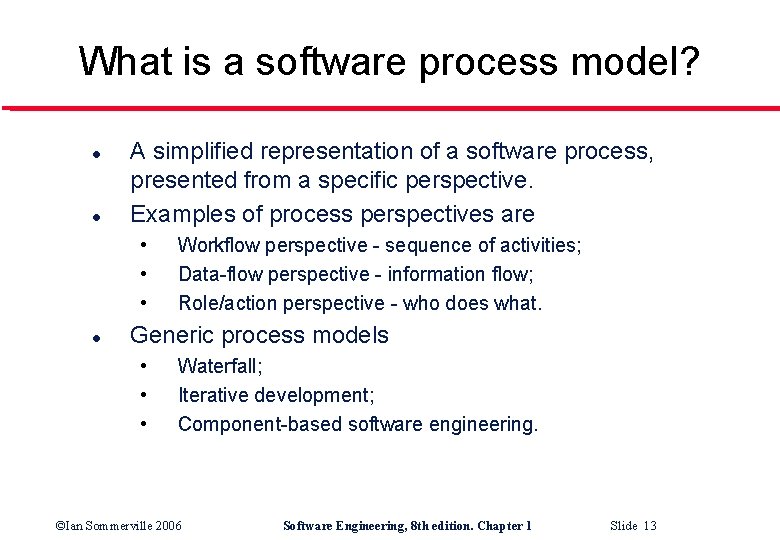 What is a software process model? l l A simplified representation of a software