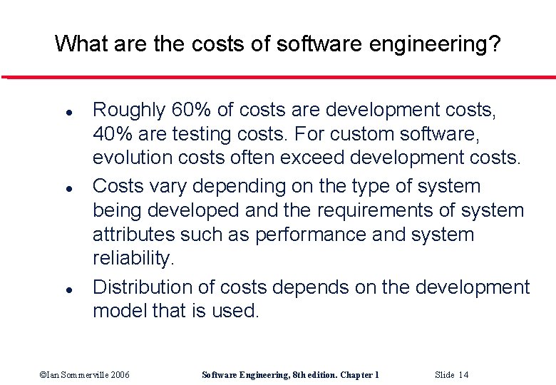 What are the costs of software engineering? l l l Roughly 60% of costs
