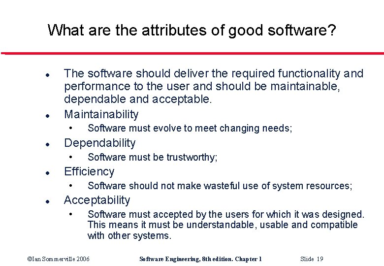 What are the attributes of good software? l l The software should deliver the