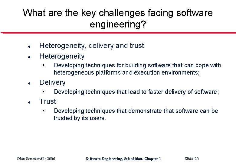 What are the key challenges facing software engineering? l l Heterogeneity, delivery and trust.