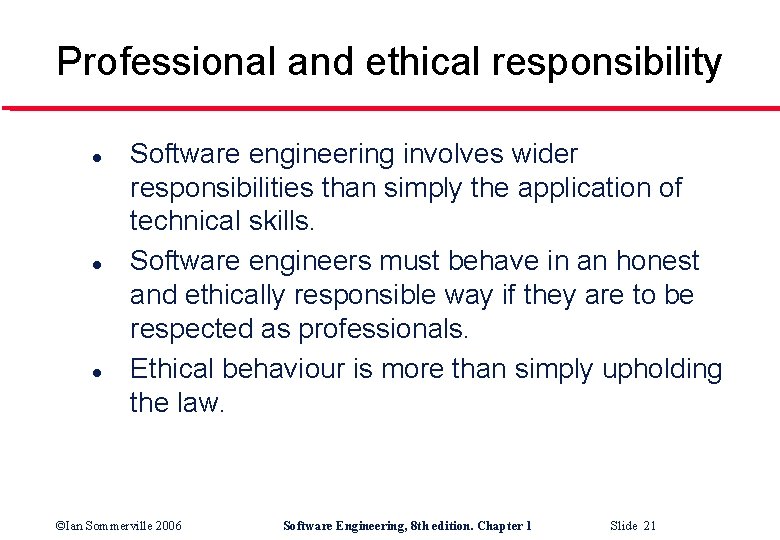 Professional and ethical responsibility l l l Software engineering involves wider responsibilities than simply