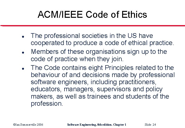 ACM/IEEE Code of Ethics l l l The professional societies in the US have