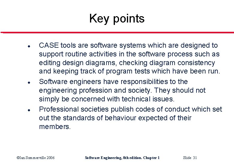 Key points l l l CASE tools are software systems which are designed to