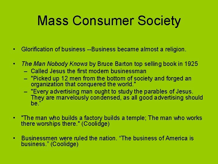 Mass Consumer Society • Glorification of business --Business became almost a religion. • The