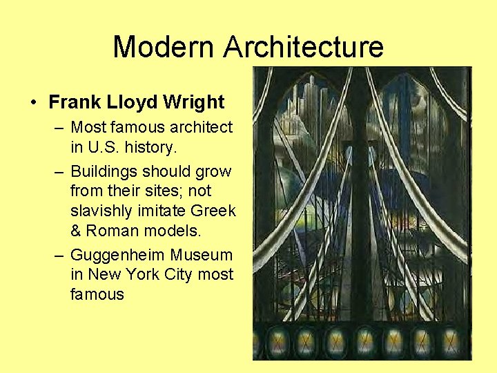 Modern Architecture • Frank Lloyd Wright – Most famous architect in U. S. history.