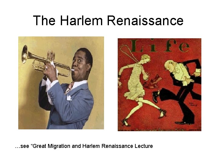 The Harlem Renaissance …see “Great Migration and Harlem Renaissance Lecture 