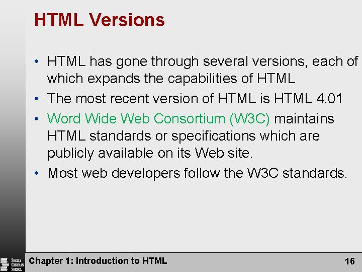 HTML Versions • HTML has gone through several versions, each of which expands the