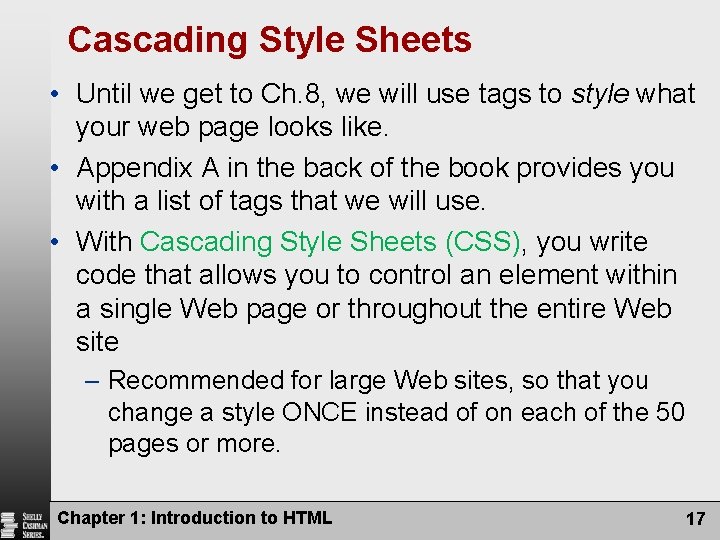 Cascading Style Sheets • Until we get to Ch. 8, we will use tags