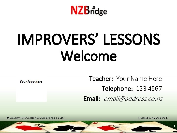 IMPROVERS’ LESSONS Welcome Teacher: Your Name Here Telephone: 123 4567 Email: email@address. co. nz