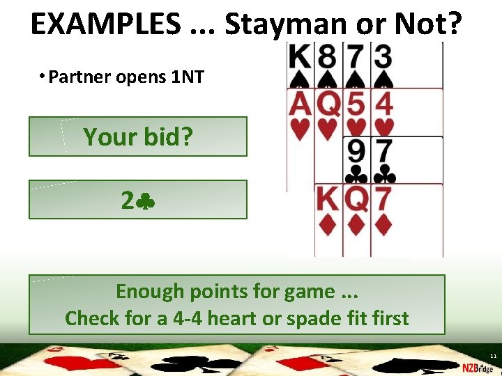 EXAMPLES. . . Stayman or Not? • Partner opens 1 NT Your bid? 2