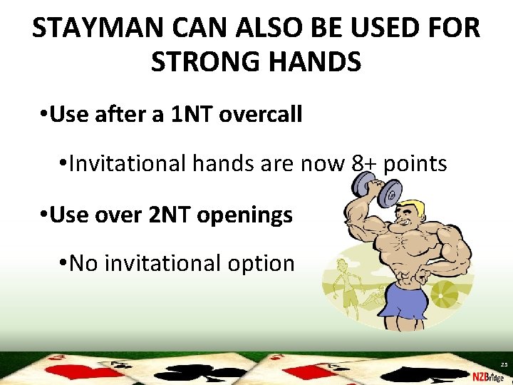 STAYMAN CAN ALSO BE USED FOR STRONG HANDS • Use after a 1 NT