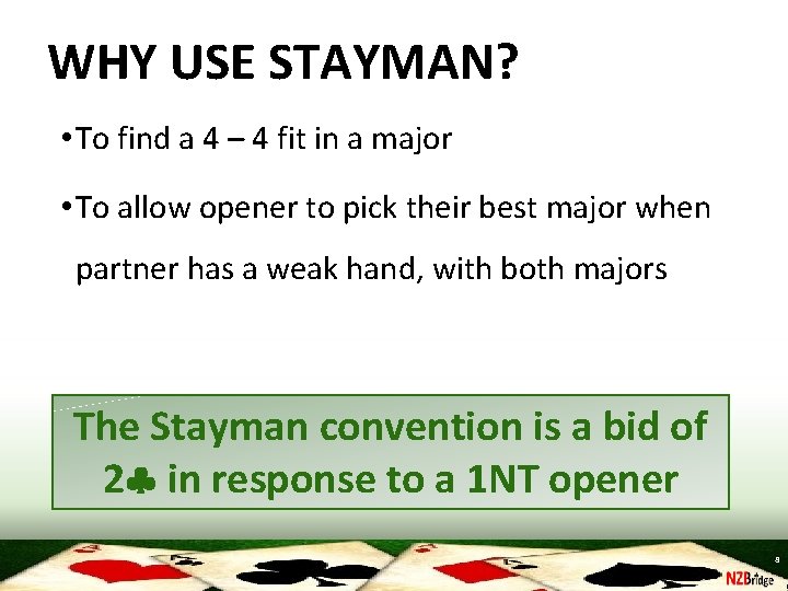 WHY USE STAYMAN? • To find a 4 – 4 fit in a major