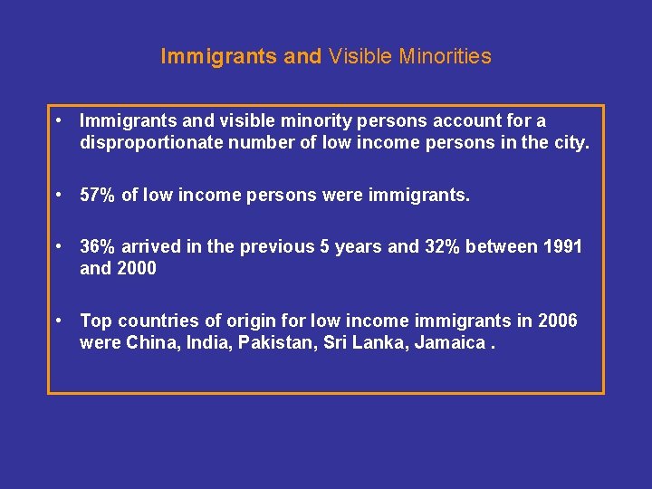 Immigrants and Visible Minorities • Immigrants and visible minority persons account for a disproportionate