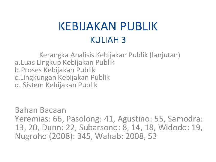 KEBIJAKAN PUBLIK KULIAH 3 Kerangka Analisis Kebijakan Publik (lanjutan) a. Luas Lingkup Kebijakan Publik