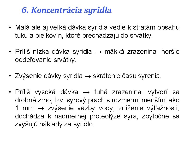 6. Koncentrácia syridla • Malá ale aj veľká dávka syridla vedie k stratám obsahu 6. Koncentrácia syridla • Malá ale aj veľká dávka syridla vedie k stratám obsahu