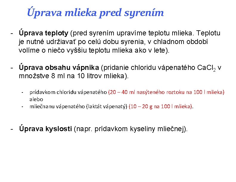 Úprava mlieka pred syrením - Úprava teploty (pred syrením upravíme teplotu mlieka. Teplotu je Úprava mlieka pred syrením - Úprava teploty (pred syrením upravíme teplotu mlieka. Teplotu je