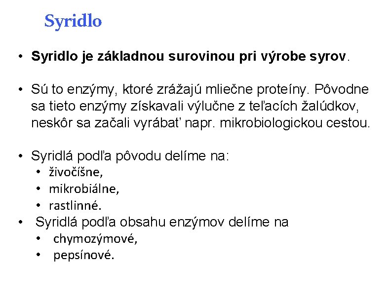 Syridlo • Syridlo je základnou surovinou pri výrobe syrov. • Sú to enzýmy, ktoré Syridlo • Syridlo je základnou surovinou pri výrobe syrov. • Sú to enzýmy, ktoré