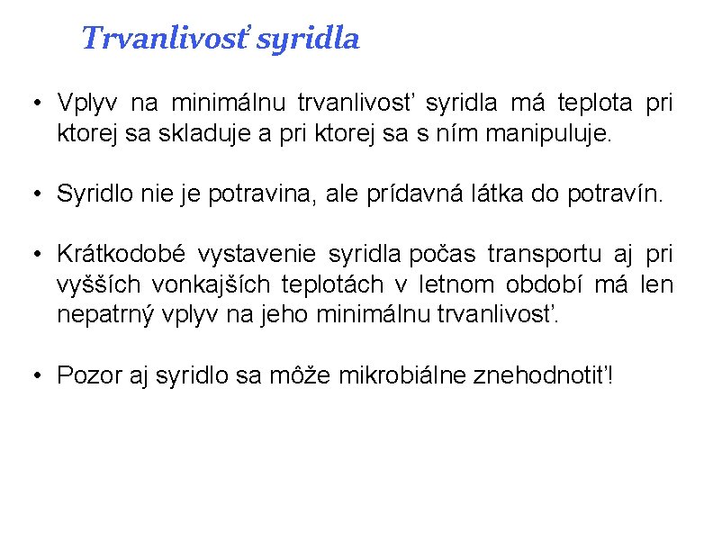 Trvanlivosť syridla • Vplyv na minimálnu trvanlivosť syridla má teplota pri ktorej sa skladuje Trvanlivosť syridla • Vplyv na minimálnu trvanlivosť syridla má teplota pri ktorej sa skladuje
