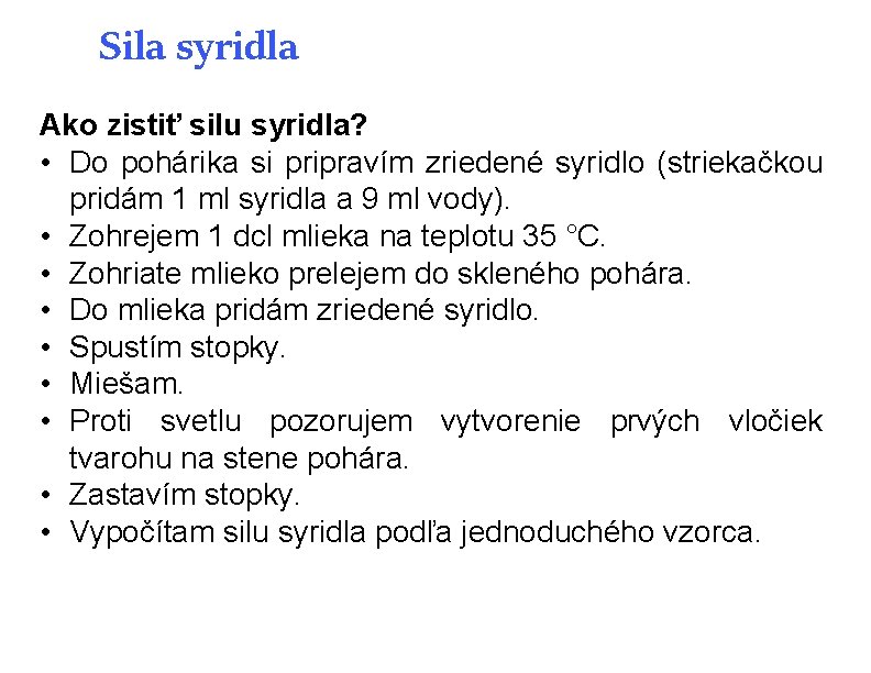 Sila syridla Ako zistiť silu syridla? • Do pohárika si pripravím zriedené syridlo (striekačkou Sila syridla Ako zistiť silu syridla? • Do pohárika si pripravím zriedené syridlo (striekačkou